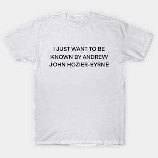 I Just Want To Be Known by Hozier ( black type ) T-Shirt